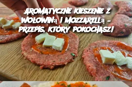 Aromatyczne kieszenie z wołowiną i mozzarellą – przepis, który pokochasz!