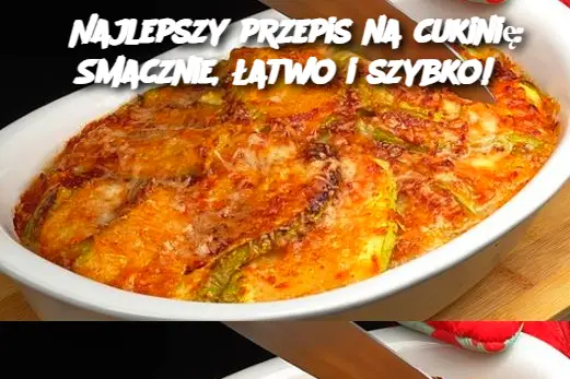 Najlepszy przepis na cukinię: Smacznie, łatwo i szybko!