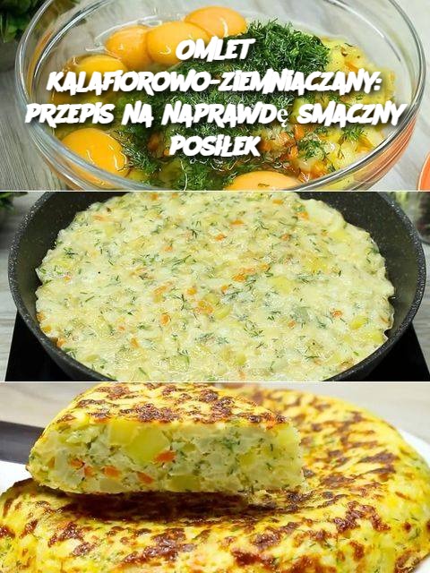 Omlet kalafiorowo-ziemniaczany: przepis na naprawdę smaczny posiłek