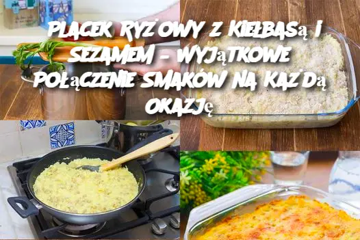 Placek Ryżowy z Kiełbasą i Sezamem – Wyjątkowe Połączenie Smaków na Każdą Okazję