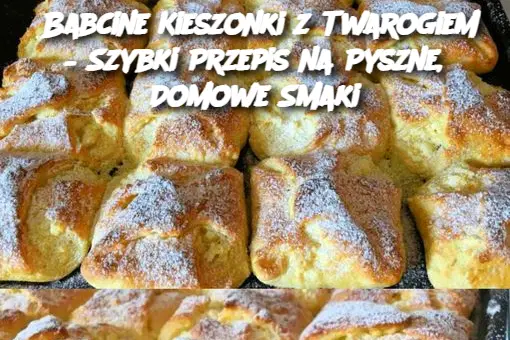 Babcine Kieszonki z Twarogiem – Szybki Przepis na Pyszne, Domowe Smaki