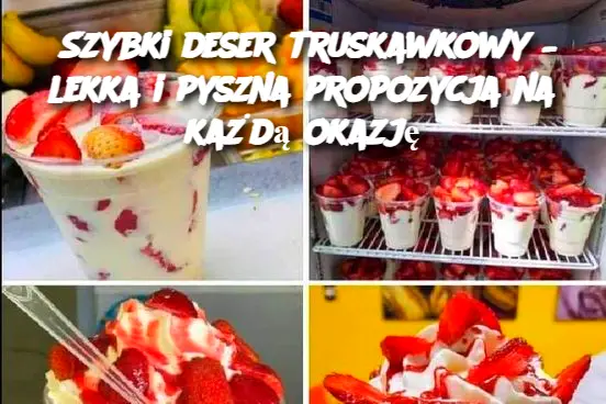 Szybki deser truskawkowy – lekka i pyszna propozycja na każdą okazję