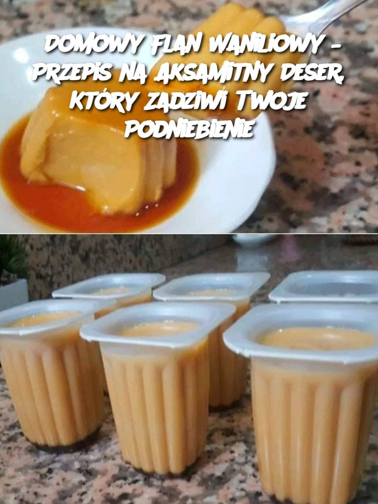 Domowy Flan Waniliowy – Przepis na Aksamitny Deser, Który Zadziwi Twoje Podniebienie