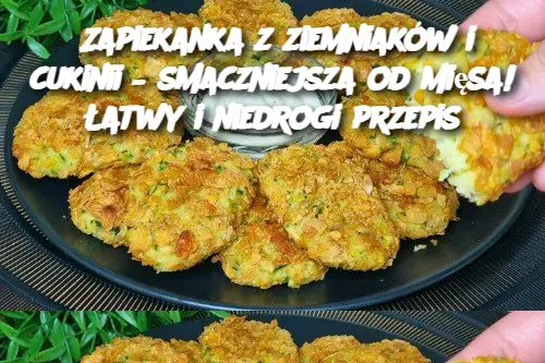 Zapiekanka z ziemniaków i cukinii – smaczniejsza od mięsa! Łatwy i niedrogi przepis