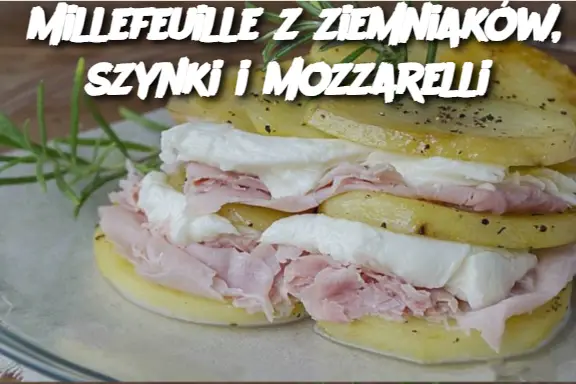 Millefeuille z ziemniaków, szynki i mozzarelli