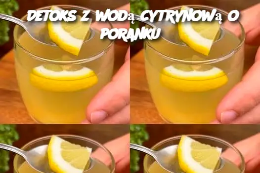 Detoks z wodą cytrynową o poranku