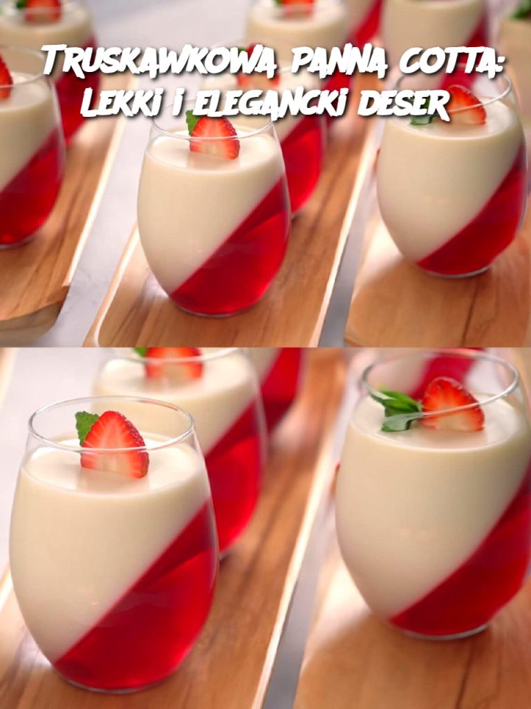 Truskawkowa Panna Cotta: Lekki i elegancki deser