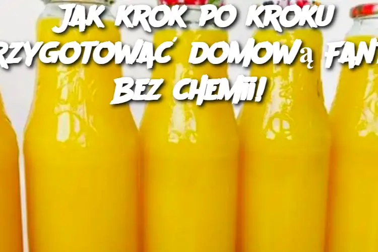 Jak krok po kroku przygotować domową Fantę Bez chemii!