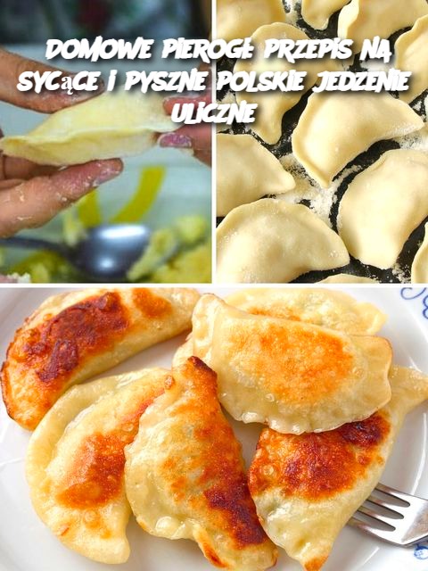 Domowe pierogi: przepis na sycące i pyszne polskie jedzenie uliczne