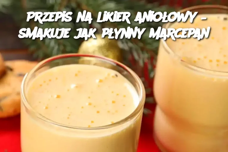 Przepis na likier aniołowy – smakuje jak płynny marcepan