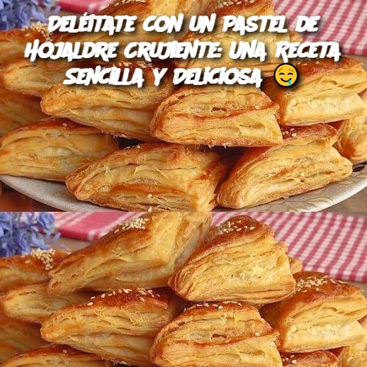 Deléitate con un Pastel de Hojaldre Crujiente: Una Receta Sencilla y Deliciosa 🤤