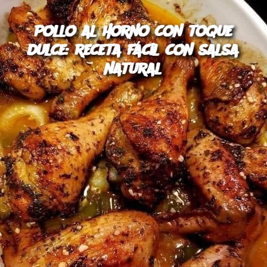 Pollo al horno con toque dulce: receta fácil con salsa natural