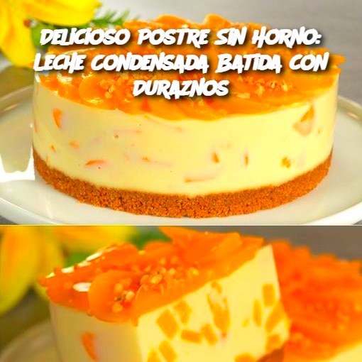 Delicioso Postre Sin Horno: Leche Condensada Batida con Duraznos