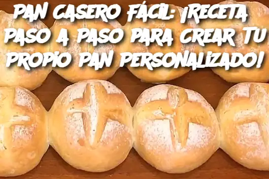 Pan Casero Fácil: ¡Receta Paso a Paso para Crear Tu Propio Pan Personalizado!