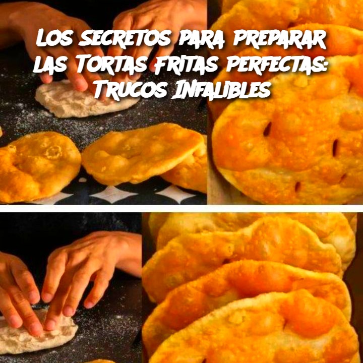 Los Secretos para Preparar las Tortas Fritas Perfectas: Trucos Infalibles