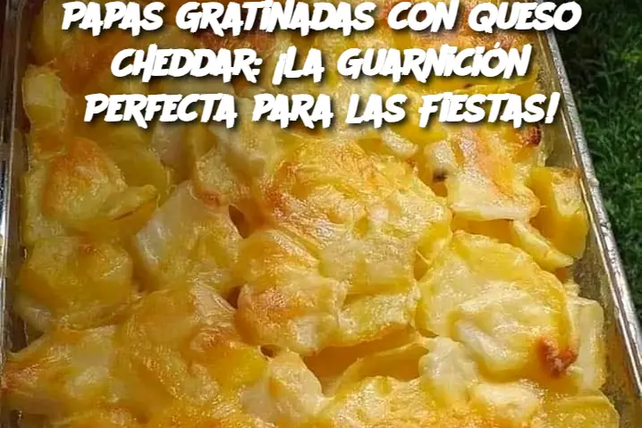 Papas Gratinadas con Queso Cheddar: ¡La Guarnición Perfecta para las Fiestas!