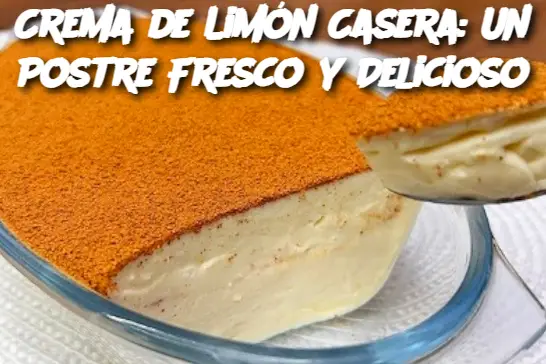 Crema de Limón Casera: Un Postre Fresco y Delicioso