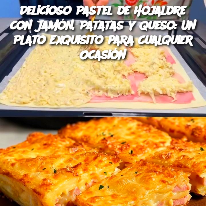 Delicioso Pastel de Hojaldre con Jamón, Patatas y Queso: Un Plato Exquisito para Cualquier Ocasión