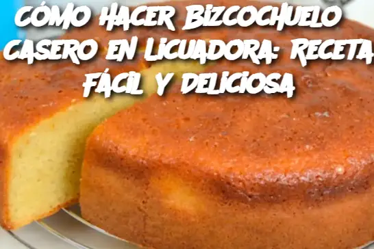 Cómo Hacer Bizcochuelo Casero en Licuadora: Receta Fácil y Deliciosa