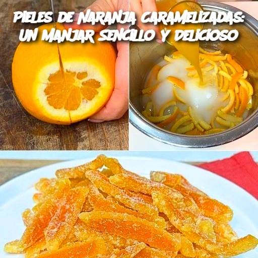 Pieles de Naranja Caramelizadas: Un Manjar Sencillo y Delicioso