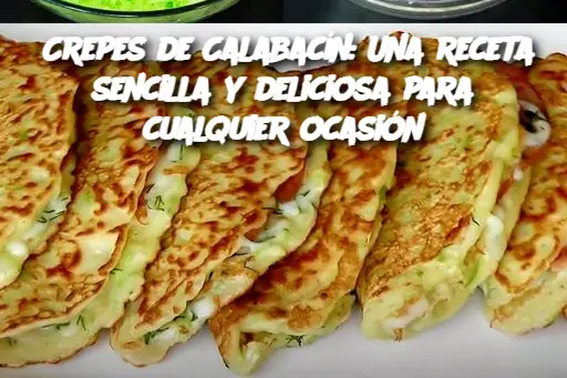 Crepes de Calabacín: Una receta sencilla y deliciosa para cualquier ocasión