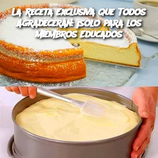 La Receta Exclusiva que Todos Agradecerán: ¡Solo para los Miembros Educados