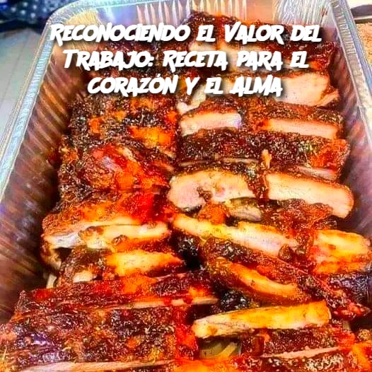 Reconociendo el Valor del Trabajo: Receta para el Corazón y el Alma