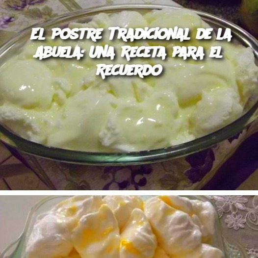 : El Postre Tradicional de la Abuela: Una Receta para el Recuerdo