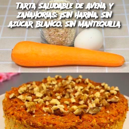 Tarta Saludable de Avena y Zanahorias: ¡Sin Harina, Sin Azúcar Blanco, Sin Mantequilla